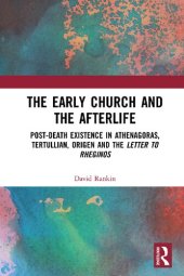 book The Early Church and the Afterlife. Post-death Existence in Athenagoras, Tertullian, Origen and the Letter to Rheginos