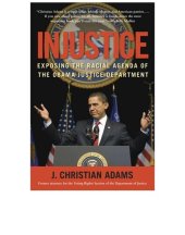 book Injustice; Exposing the Racial Agenda of the Obama Justice Department