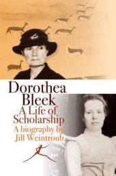 book Dorothea Bleek: A Life of Scholarship