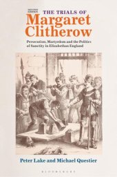 book The trials of Margaret Clitherow : persecution, martyrdom and the politics of sanctity in Elizabethan England