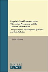 book Linguistic Manifestations in the Trimorphic Protennoia and the Thunder: Perfect Mind. Analysed against the Background of Platonic and Stoic Dialectics