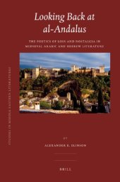 book Looking Back at al-Andalus: The Poetics of Loss and Nostalgia in Medieval Arabic and Hebrew Literature