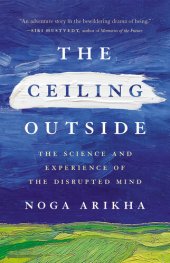 book The Ceiling Outside: The Science and Experience of the Disrupted Mind