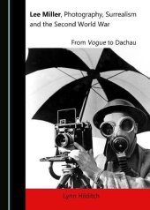 book Lee Miller, Photography, Surrealism and the Second World War: From Vogue to Dachau