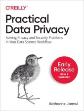 book Practical Data Privacy Solving Privacy and Security Problems in Your Data Science Workflow. Early Release