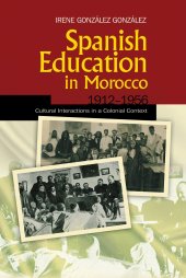 book Spanish Education in Morocco, 1912-1956: Cultural Interactions in a Colonial Context