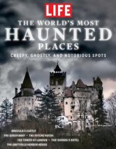 book LIFE The World's Most Haunted Places: Creepy, Ghostly, and Notorious Spots