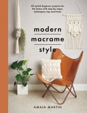 book Modern Macrame Style: 20 Stylish Beginner Projects for the Home with Step-by-Steps, Techniques, Tips and Tricks