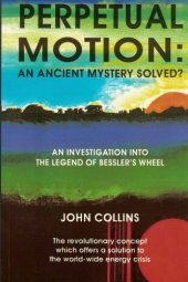 book Perpetual Motion; An Ancient Mystery Solved?