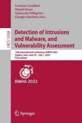 book Detection of Intrusions and Malware, and Vulnerability Assessment: 19th International Conference, DIMVA 2022, Cagliari, Italy, June 29 –July 1, 2022, ... (Lecture Notes in Computer Science, 13358)