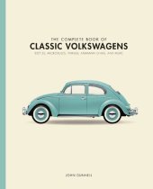 book The Complete Book of Classic Volkswagens: Beetles, Microbuses, Things, Karmann Ghias, and More