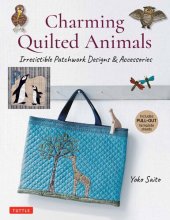 book Charming Quilted Animals: Irresistible Patchwork Designs & Accessories