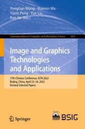 book Image and Graphics Technologies and Applications: 17th Chinese Conference, IGTA 2022, Beijing, China, April 23–24, 2022, Revised Selected Papers ... in Computer and Information Science, 1611)