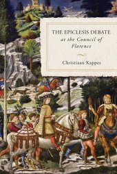 book The Epiclesis Debate at the Council of Florence