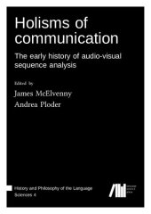 book Holisms of communication: The early history of audio-visual sequence analysis