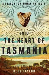 book Into the heart of Tasmania : a search for human antiquity