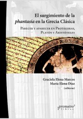 book El surgimiento de la phantasía en la Grecia Clásica: Parecer y aparecer en Protágoras, Platón y Aristóteles