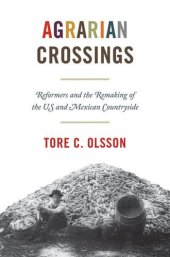 book AGRARIAN CROSSINGS : reformers and the remaking of the us and mexican countryside.