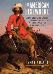 book The American elsewhere : adventure and manliness in the age of expansion