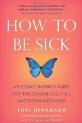 book How to Be Sick: A Buddhist-Inspired Guide for the Chronically Ill and Their Caregivers