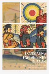 book Translating England into Russian : the politics of children's literature in the Soviet Union and modern Russia