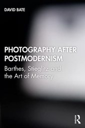 book Photography after Postmodernism: Barthes, Stieglitz and the Art of Memory