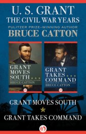 book U. S. Grant: The Civil War Years: Grant Moves South and Grant Takes Command