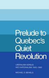 book Prelude to Quebec's Quiet Revolution: Liberalism versus Neo-Nationalism, 1945-1960