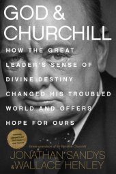 book God & Churchill : how the great leader's sense of divine destiny changed his troubled world and offers hope for ours.