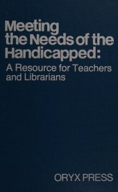 book Meeting the Needs of the Handicapped: A Resource for Teachers and Librarians