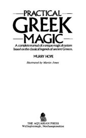 book Practical Greek magic: A complete manual of a unique magical system based on the classical legends of ancient Greece