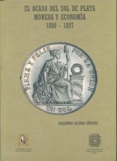 book El ocaso del sol de plata. Moneda y economía 1880-1897