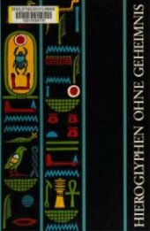 book Hieroglyphen ohne Geheimnis. Eine Einführung in die Altägyptische Schrift für Museumbesucher und Ägyptentouristen