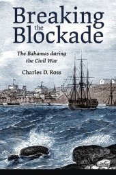 book Breaking the blockade : the bahamas during the civil war