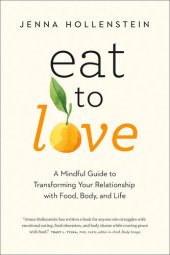 book Eat to Love : A Mindful Guide to Transforming Your Relationship with Food, Body, and Life