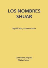 book Los nombres shuar (Shíbaro/ Chicham). Significado y conservación