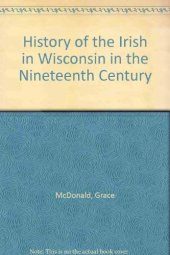 book History of the Irish in Wisconsin in the Nineteenth Century