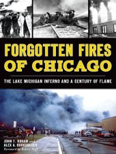 book Forgotten fires of Chicago : the Lake Michigan inferno and a century of flame