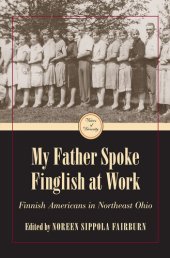 book My father spoke Finglish at work : Finnish Americans in northeast Ohio