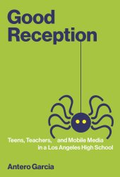 book Good Reception: Teens, Teachers, and Mobile Media in a Los Angeles High School