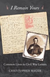 book I Remain Yours Common Lives in Civil War Letters