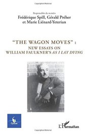 book "The Wagon Moves": New Essays on William Faulkner's As I Lay Dying