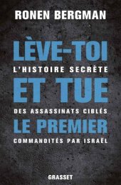 book Lève-toi et tue le premier: L'histoire secrète des assassinats ciblés commandités par Israël