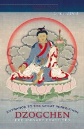 book Entrance to the Great Perfection: A Guide to the Dzogchen Preliminary Practices - Compiled, Translated, and Introduced by Cortland Dahl