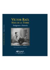 book Víctor Raúl Haya de la Torre. Imágenes e historia