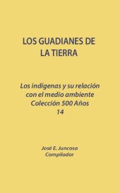 book Los guardianes de la tierra. Los indígenas y su relación con el medio ambiente