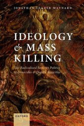 book Ideology and Mass Killing: The Radicalized Security Politics of Genocides and Deadly Atrocities