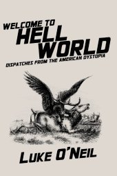 book Welcome to Hell World: Dispatches from the American Dystopia