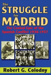 book The struggle for Madrid : the central epic of the Spanish conflict