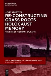 book Re-Constructing Grassroots Holocaust Memory : the Case of the North Caucasus